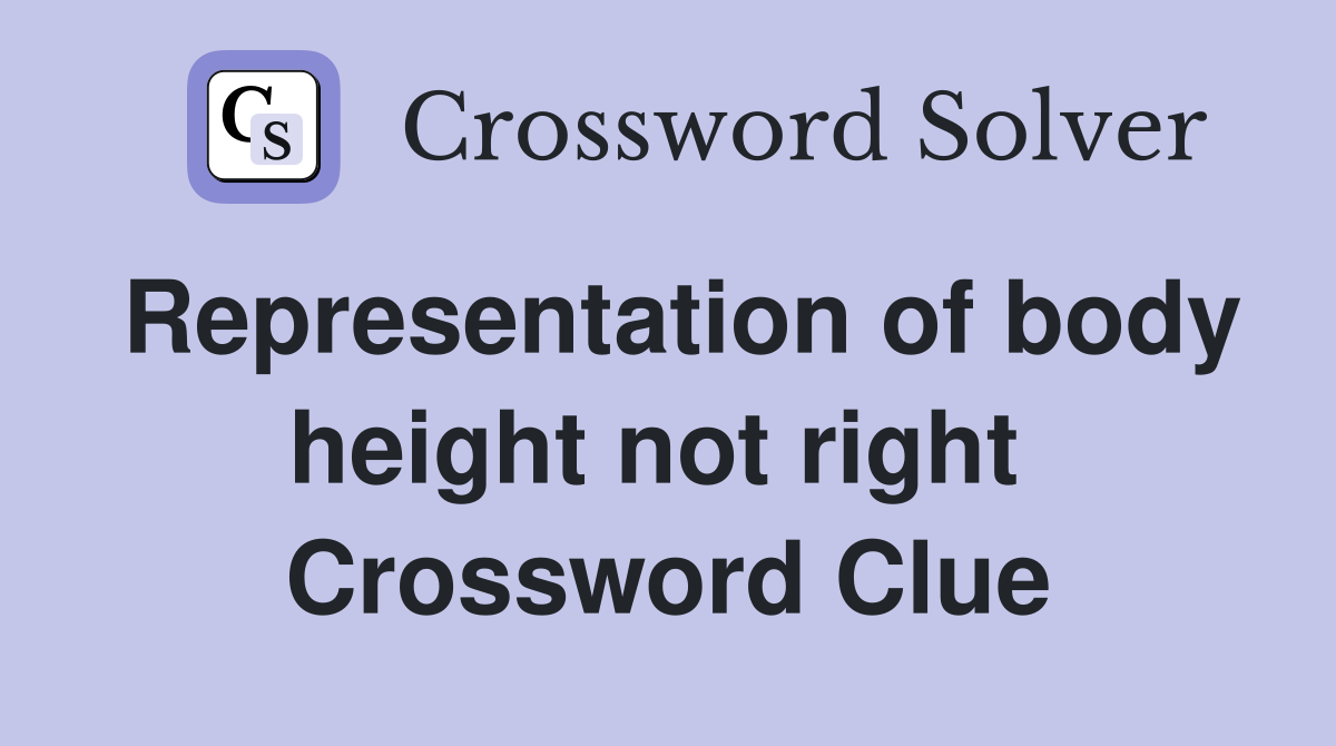 Representation of body height not right  Crossword Clue