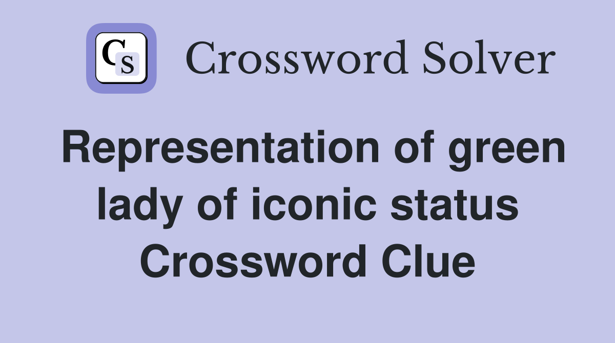 Representation of green lady of iconic status Crossword Clue