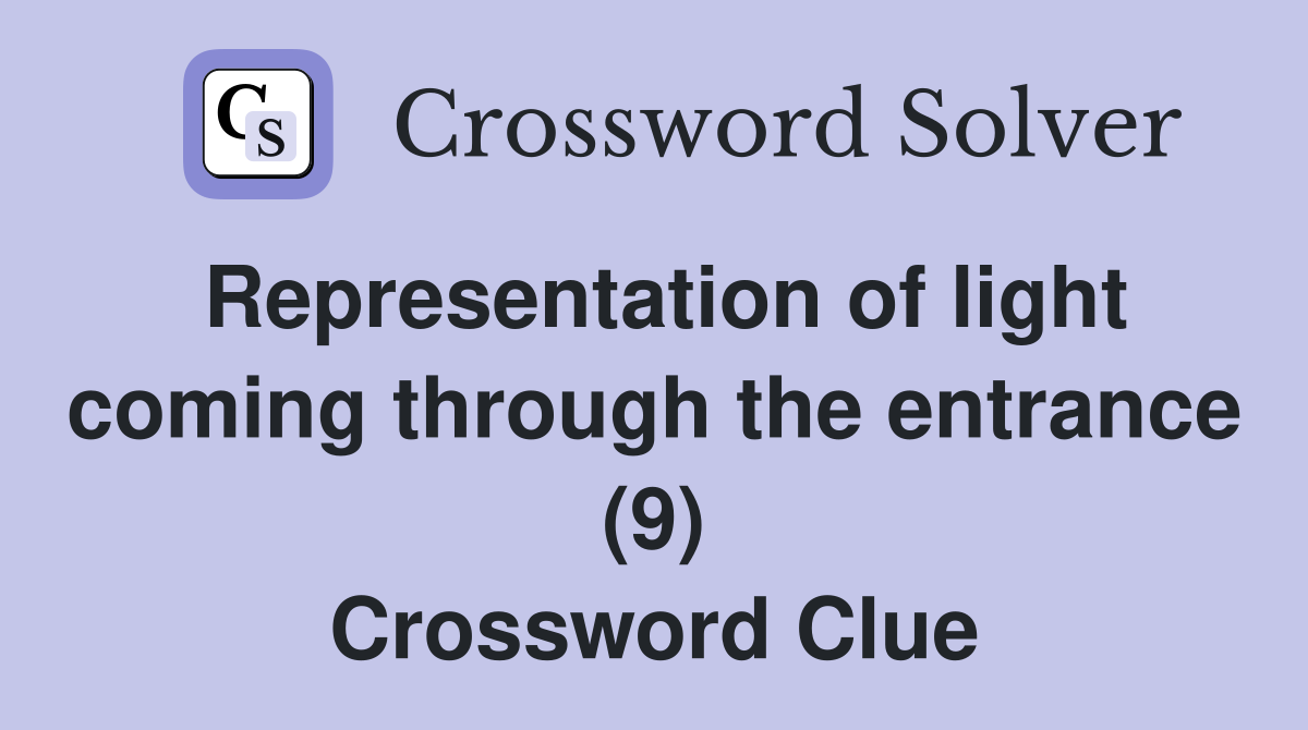 Representation of light coming through the entrance (9) Crossword Clue