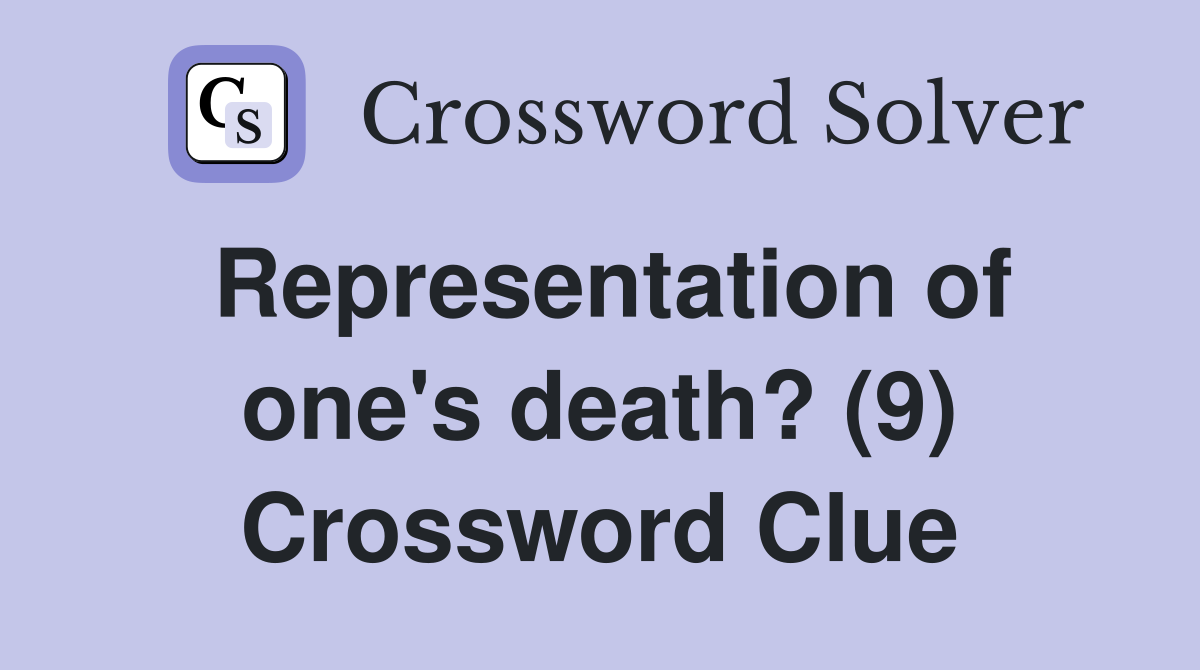 Representation of one's death? (9) Crossword Clue