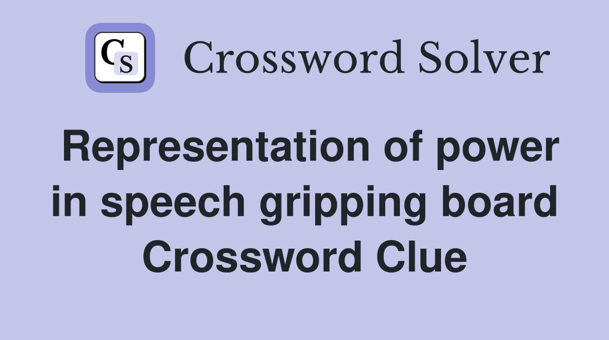 Representation of power in speech gripping board Crossword Clue