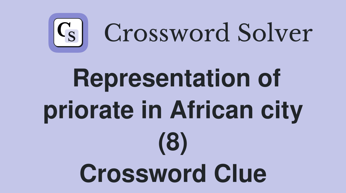 Representation of priorate in African city (8) Crossword Clue