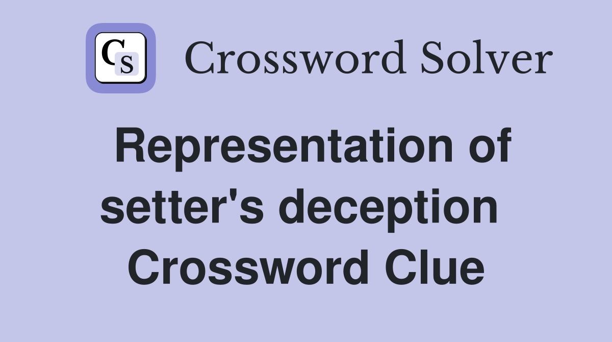 Representation of setter's deception  Crossword Clue