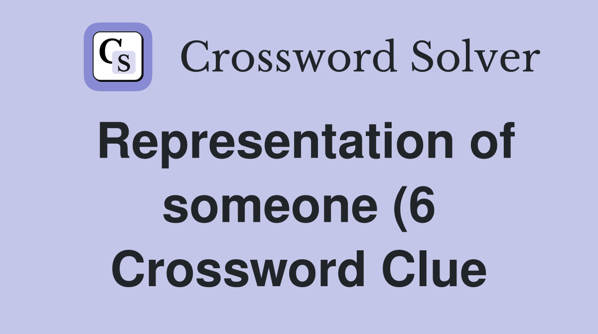 Representation of someone (6) Crossword Clue Answers Crossword Solver Representation of someone (6) Crossword Clue Answers Crossword Solver