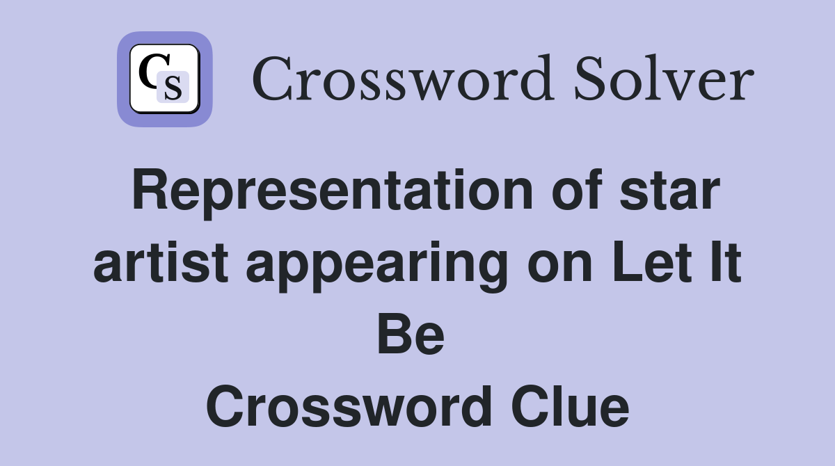 Representation of star artist appearing on Let It Be  Crossword Clue