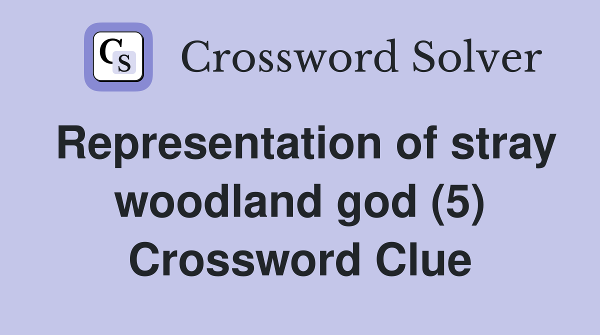 Representation of stray woodland god (5) Crossword Clue