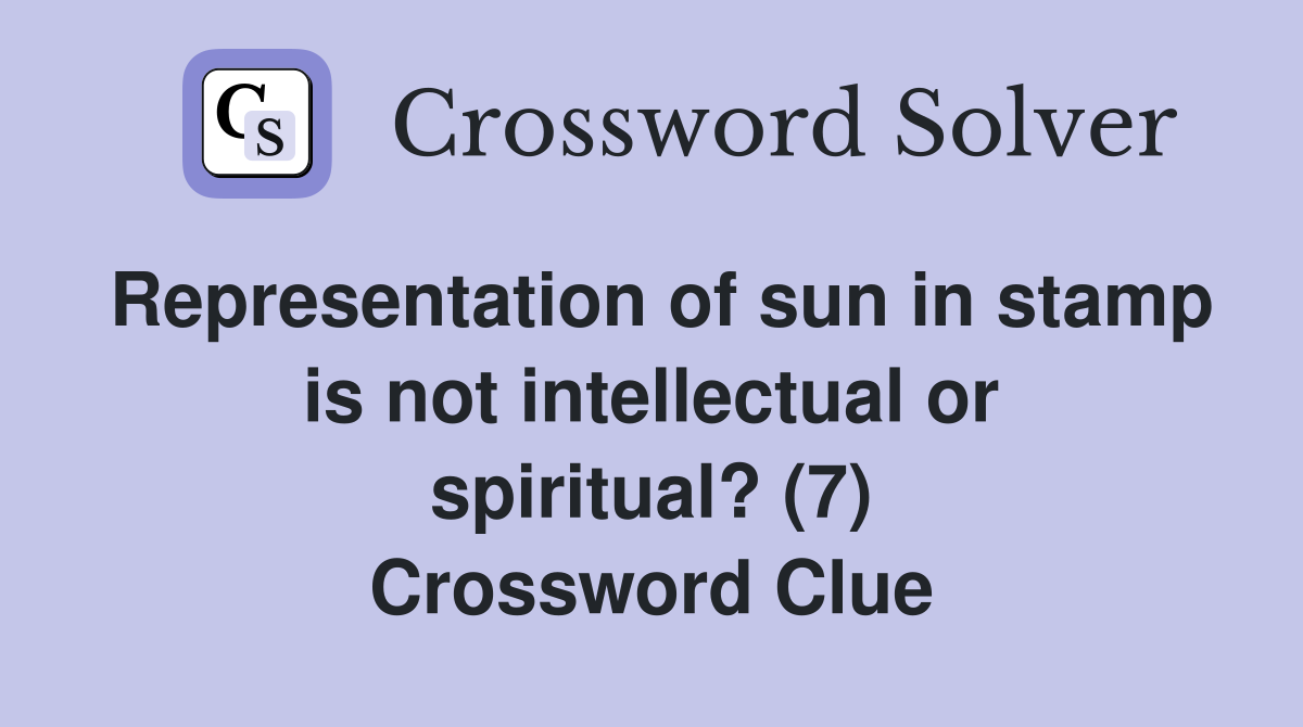 Representation of sun in stamp is not intellectual or spiritual? (7) Crossword Clue