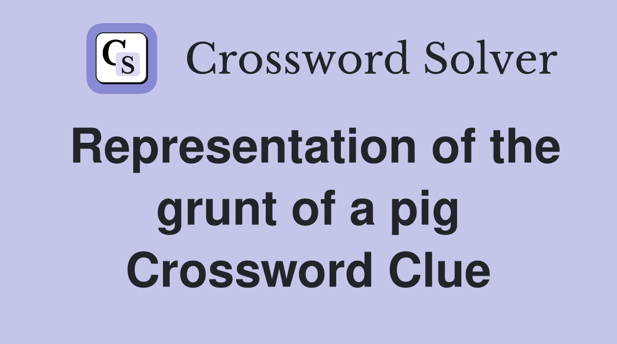 Representation of the grunt of a pig Crossword Clue