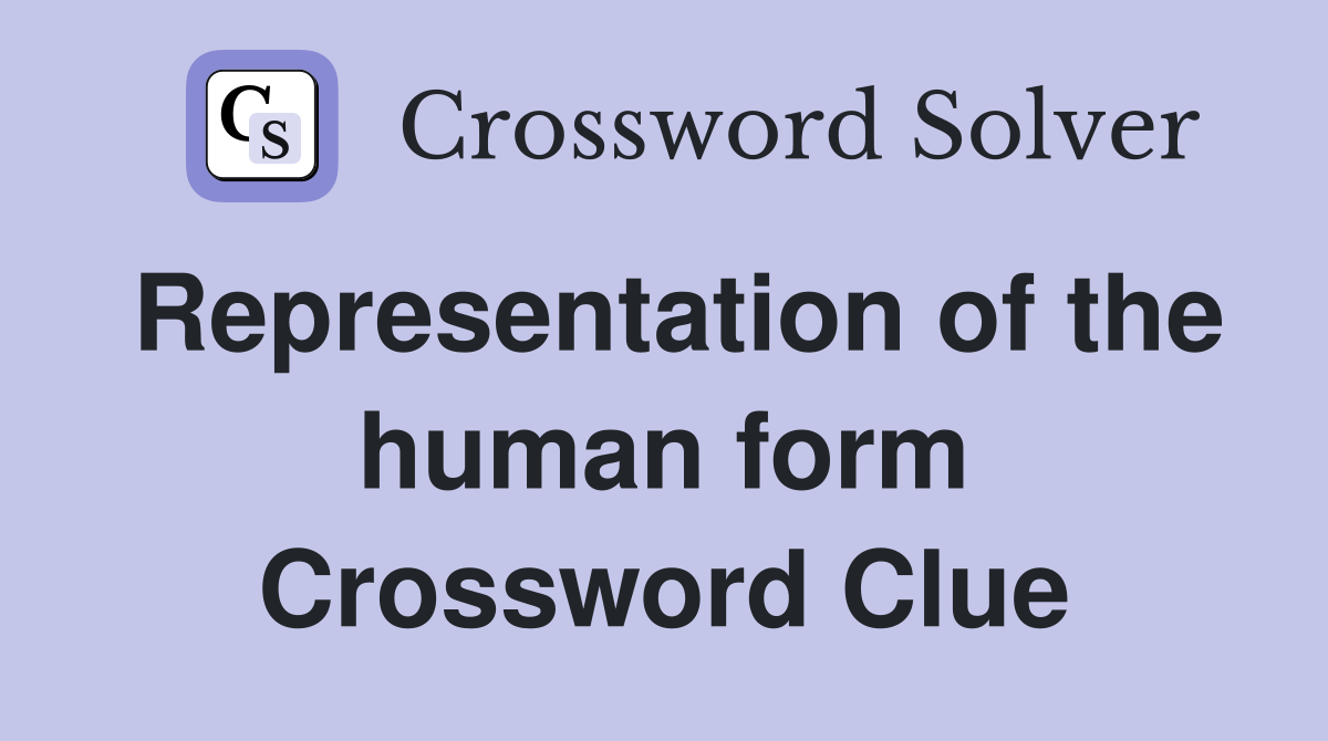 Representation of the human form Crossword Clue