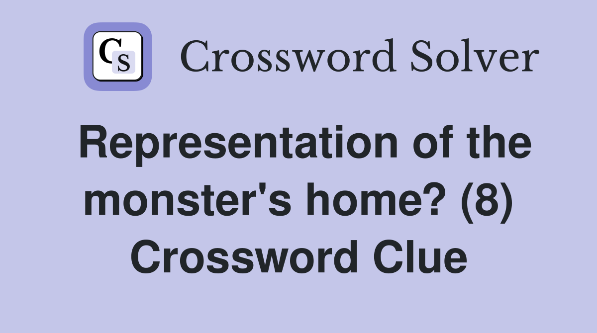 Representation of the monster's home? (8) Crossword Clue