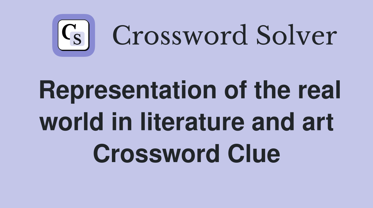 Representation of the real world in literature and art Crossword Clue
