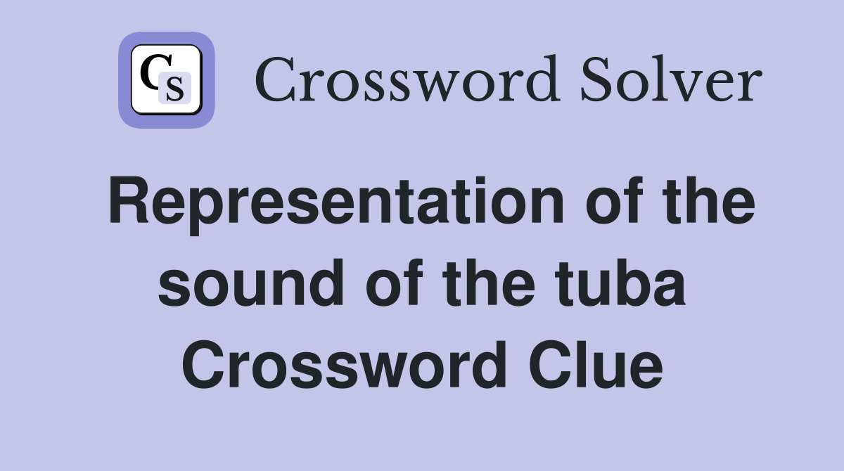 Representation of the sound of the tuba Crossword Clue