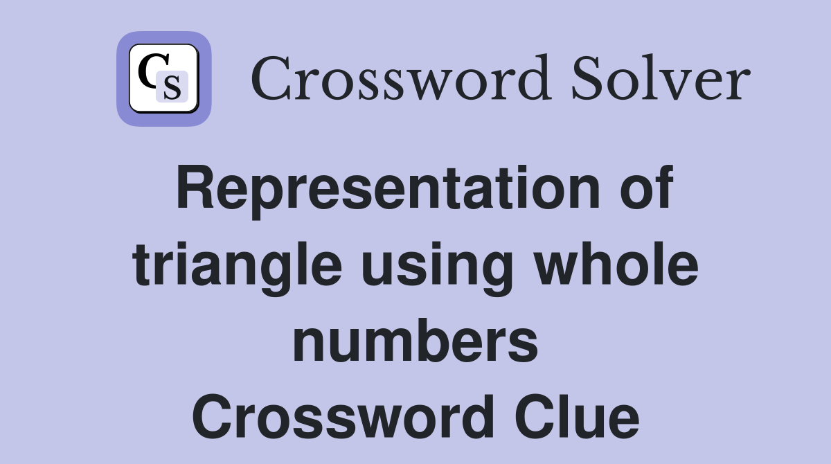Representation of triangle using whole numbers Crossword Clue
