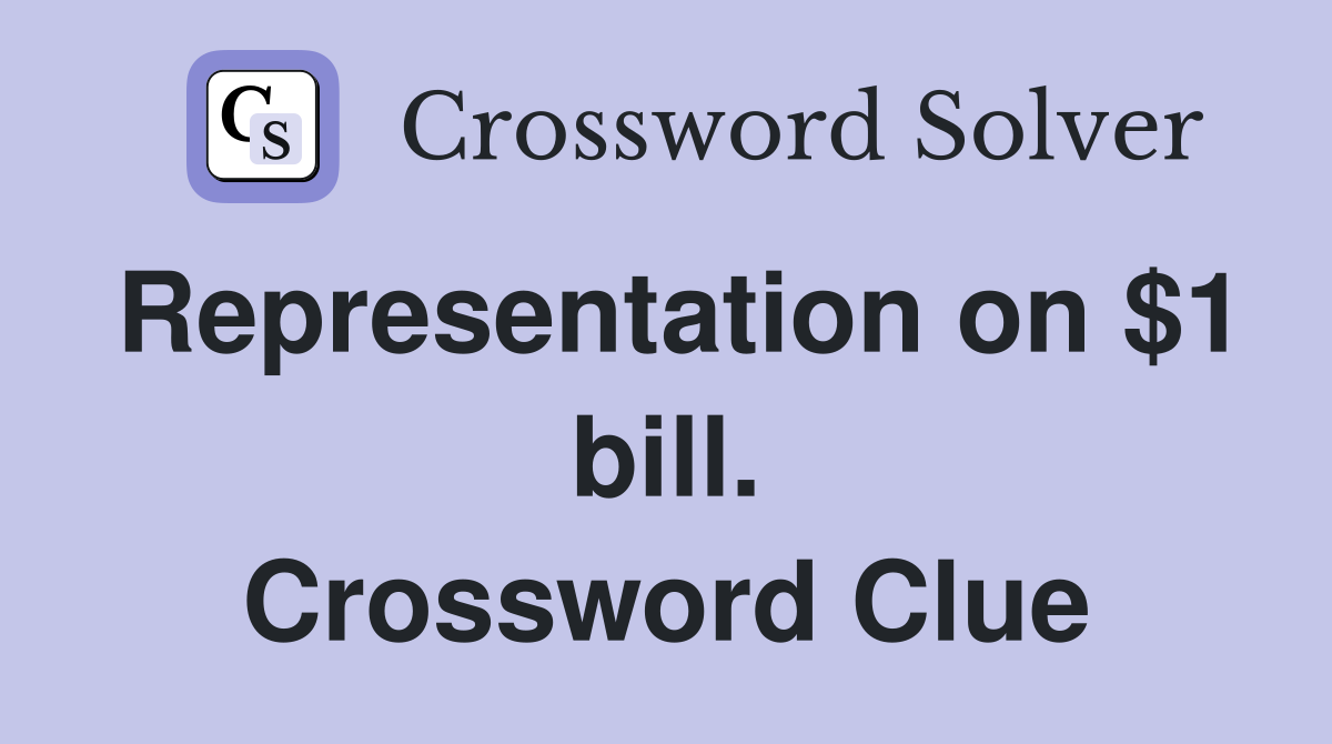 Representation on $1 bill. Crossword Clue