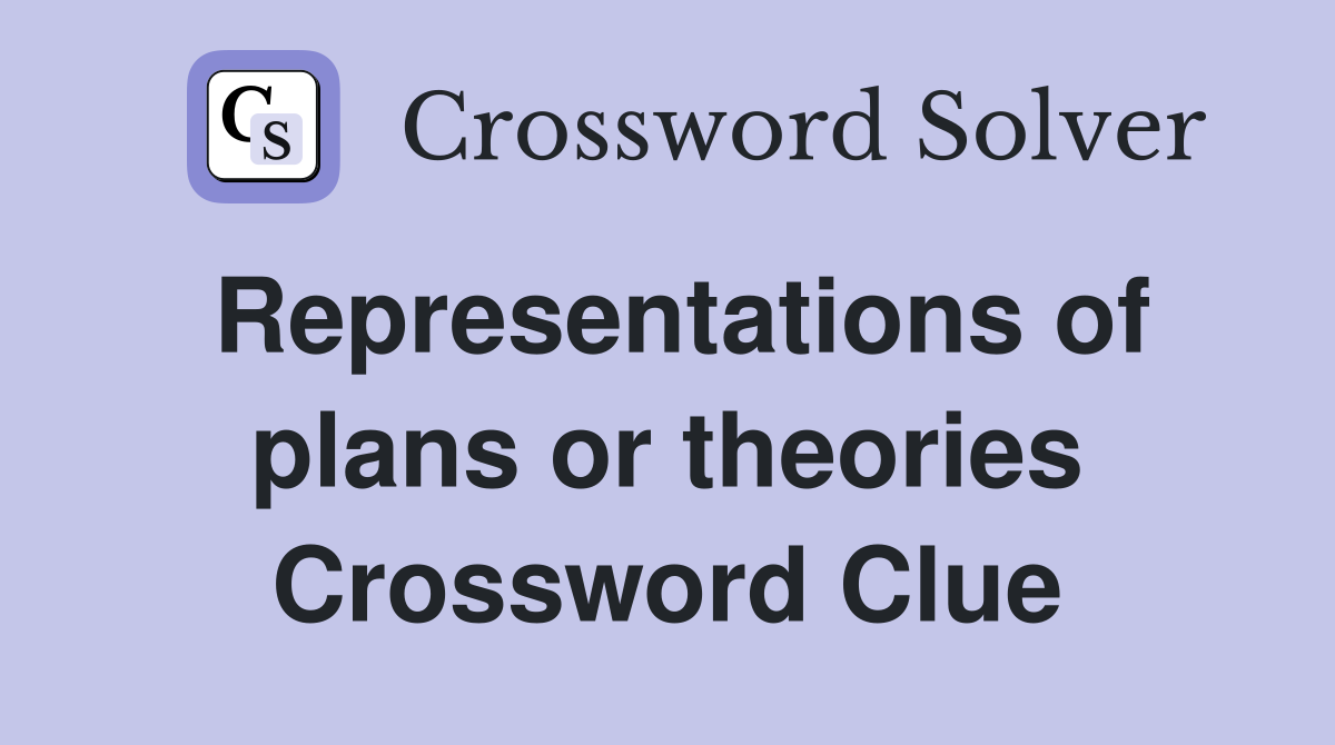 Representations of plans or theories Crossword Clue