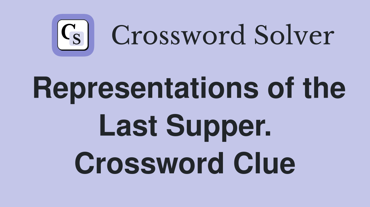 Representations of the Last Supper. Crossword Clue