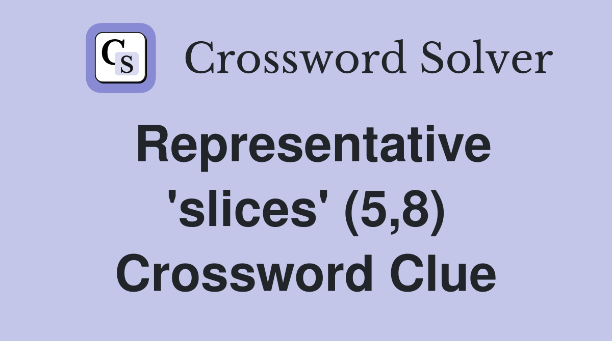 Representative 'slices' (5,8) Crossword Clue