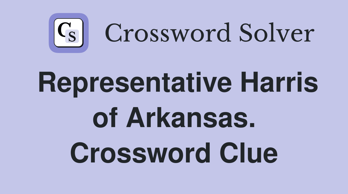 Representative Harris of Arkansas. Crossword Clue