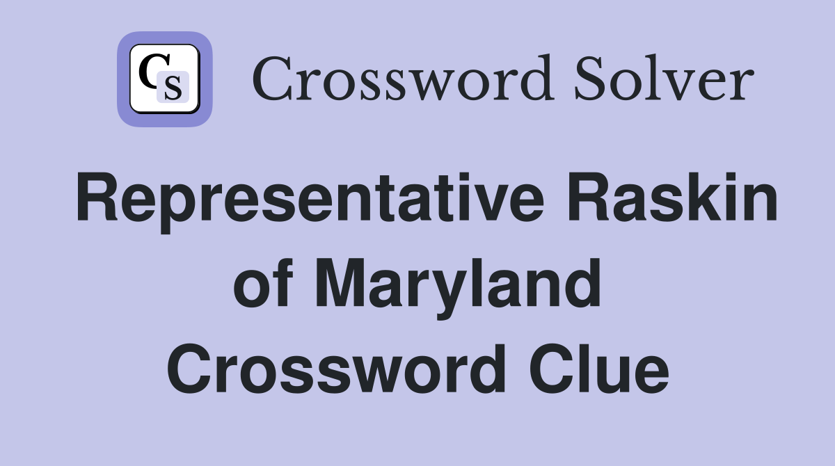 Representative Raskin of Maryland Crossword Clue