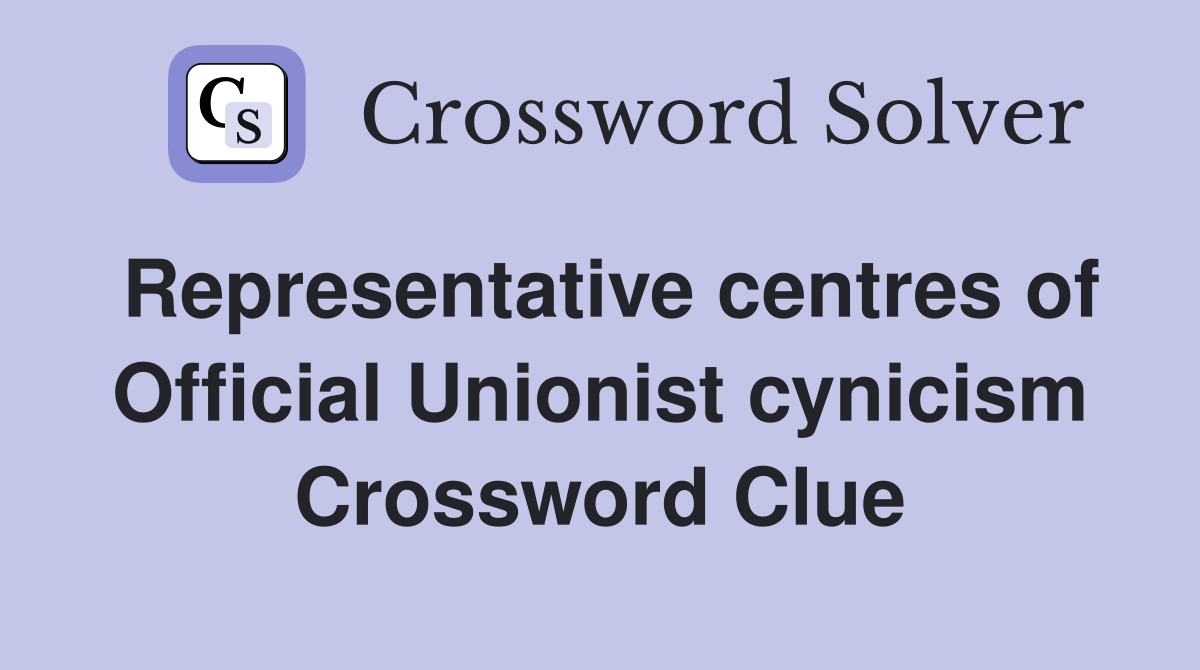 Representative centres of Official Unionist cynicism Crossword Clue