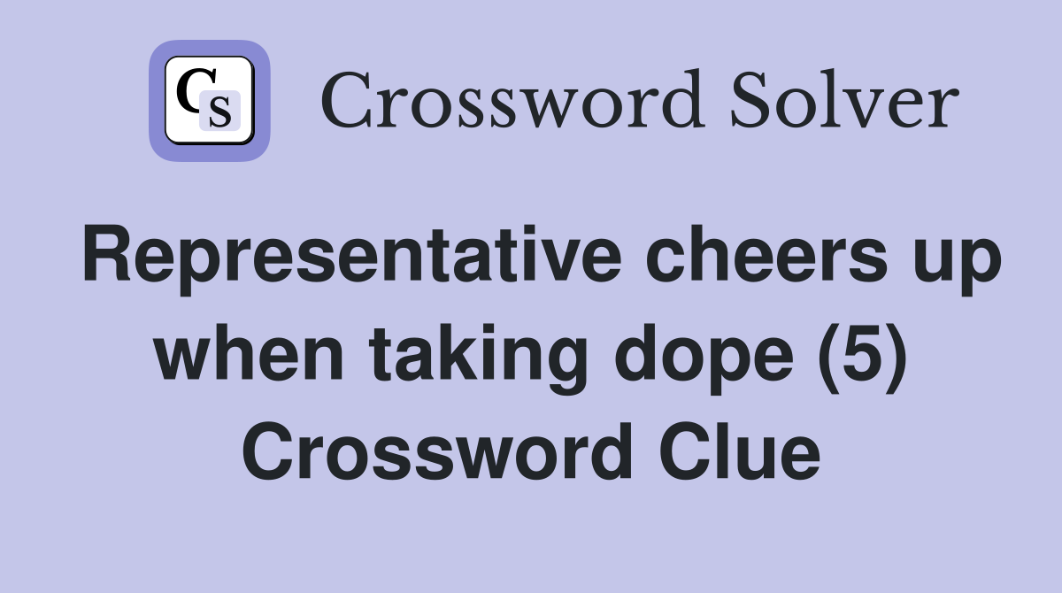 Representative cheers up when taking dope (5) Crossword Clue