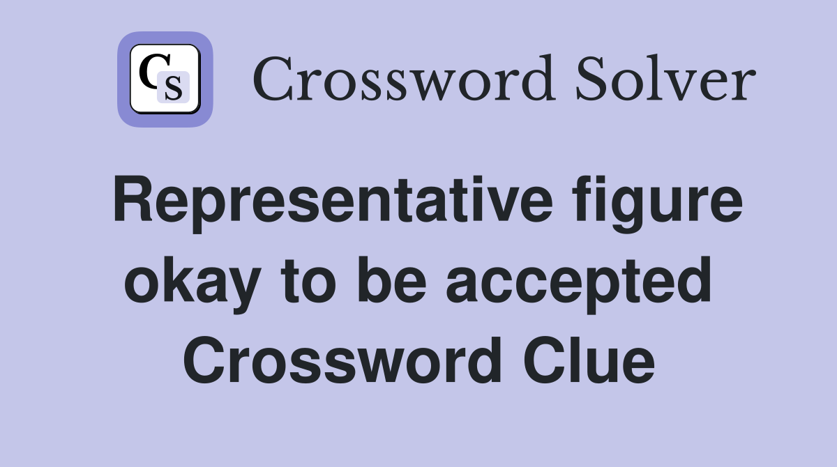 Representative figure okay to be accepted Crossword Clue