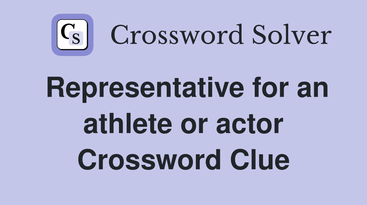 Representative for an athlete or actor Crossword Clue