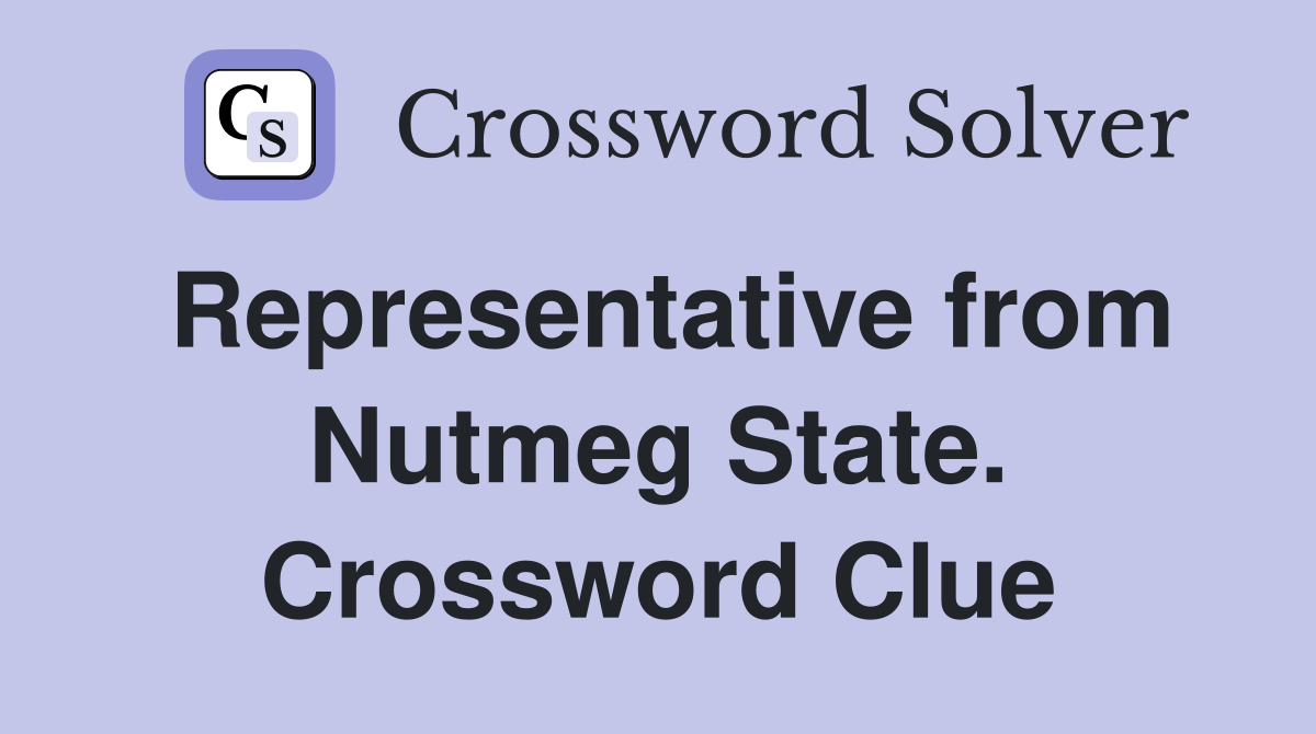 Representative from Nutmeg State. Crossword Clue