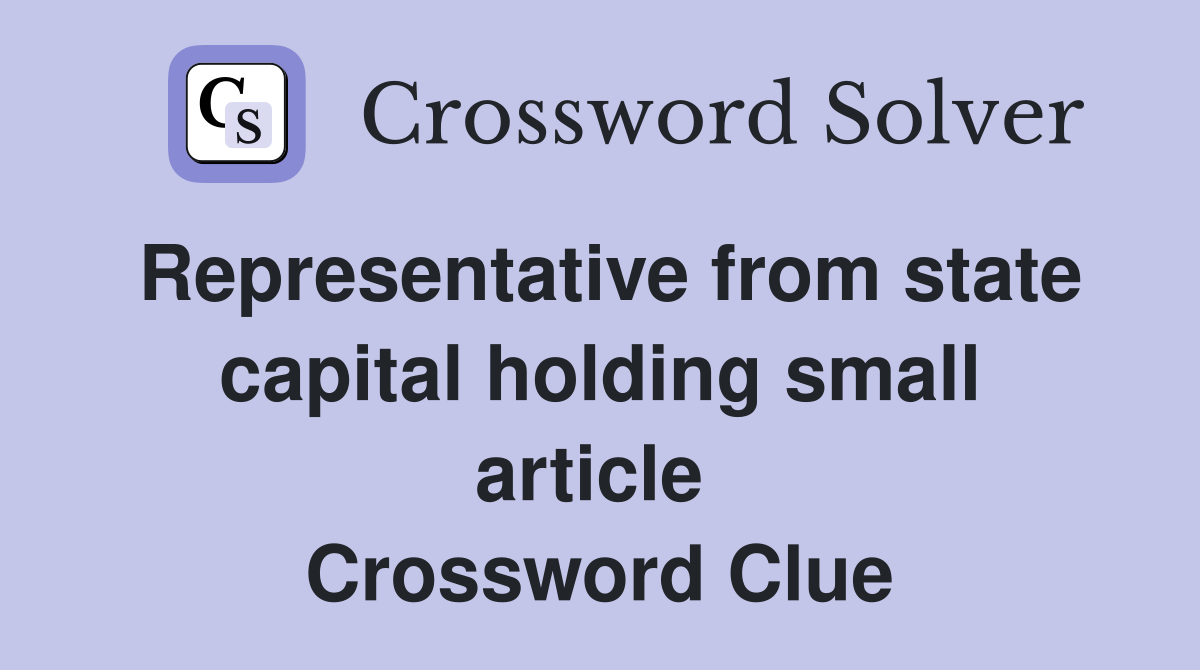 Representative from state capital holding small article  Crossword Clue