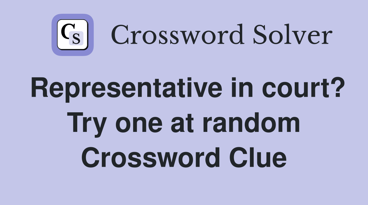 Representative in court? Try one at random Crossword Clue