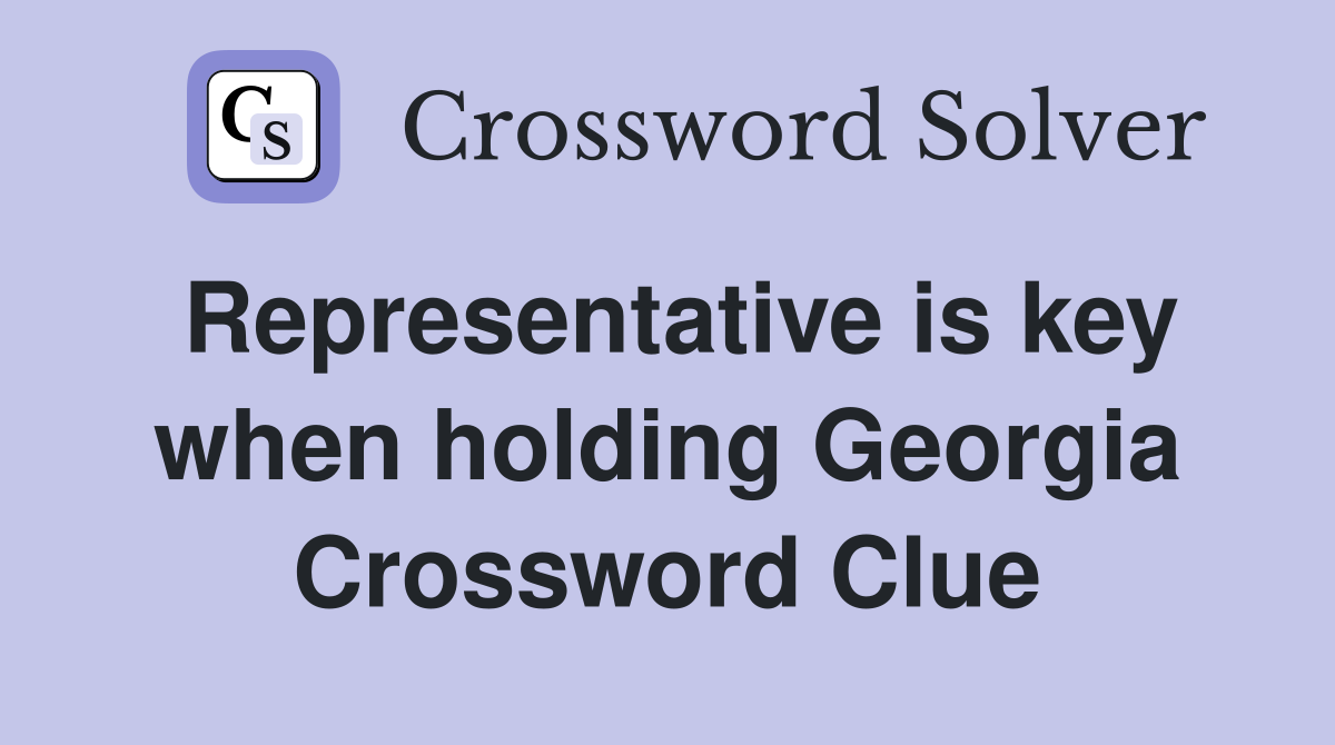 Representative is key when holding Georgia Crossword Clue