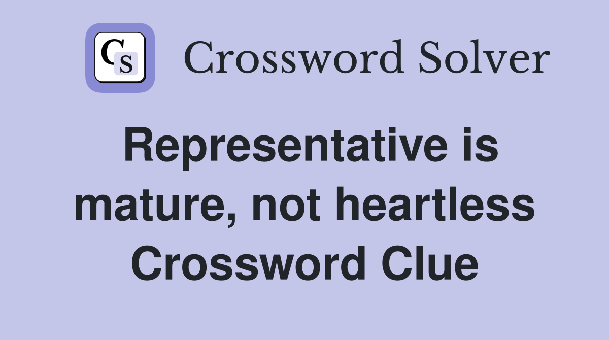 Representative is mature, not heartless Crossword Clue