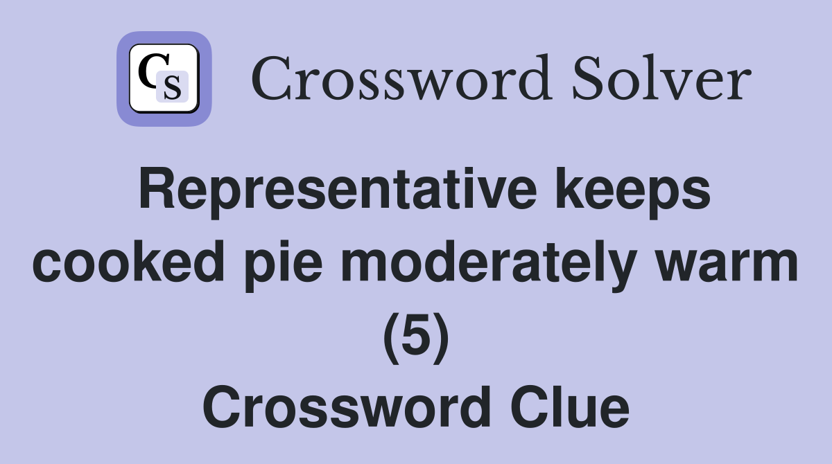 Representative keeps cooked pie moderately warm (5) Crossword Clue