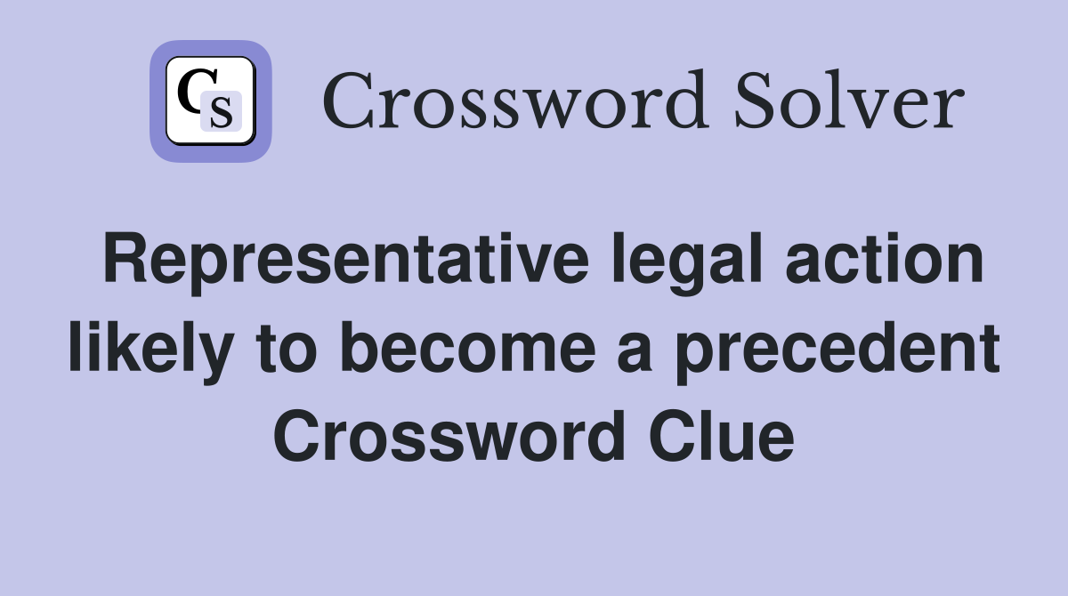 Representative legal action likely to become a precedent Crossword Clue