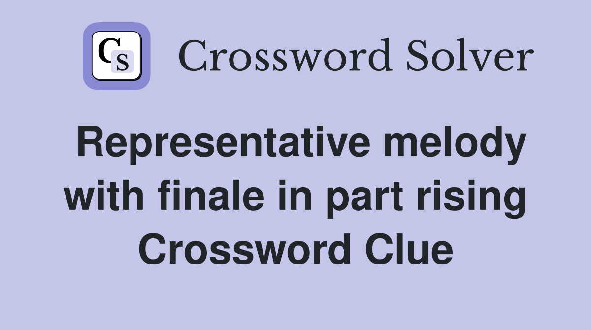 Representative melody with finale in part rising Crossword Clue