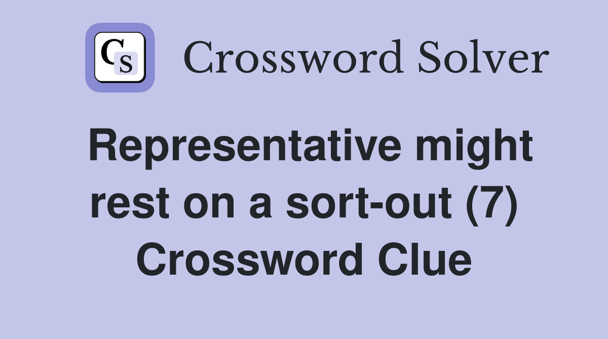 Representative might rest on a sort-out (7) Crossword Clue