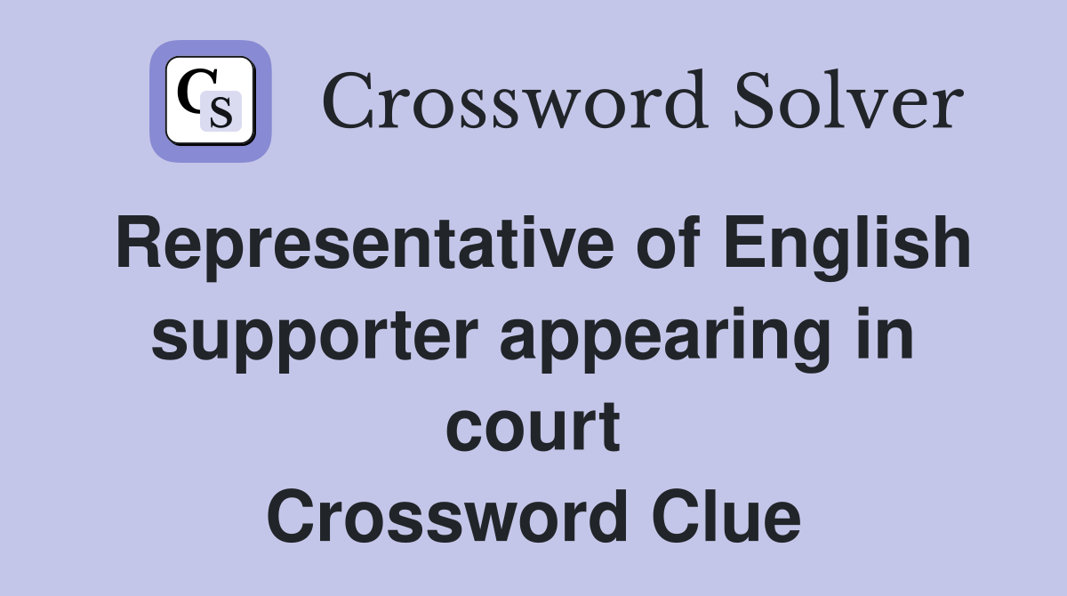 Representative of English supporter appearing in court Crossword Clue