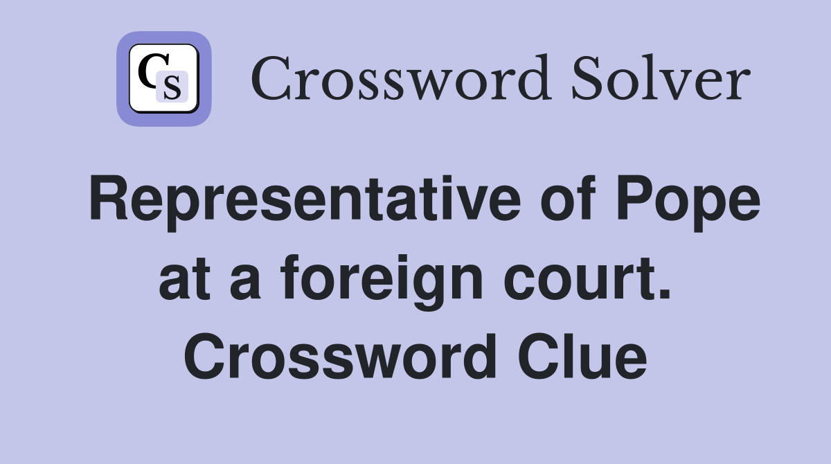 Representative of Pope at a foreign court. Crossword Clue