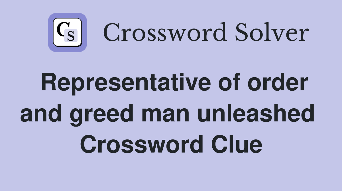 Representative of order and greed man unleashed  Crossword Clue