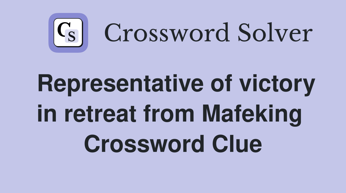 Representative of victory in retreat from Mafeking  Crossword Clue