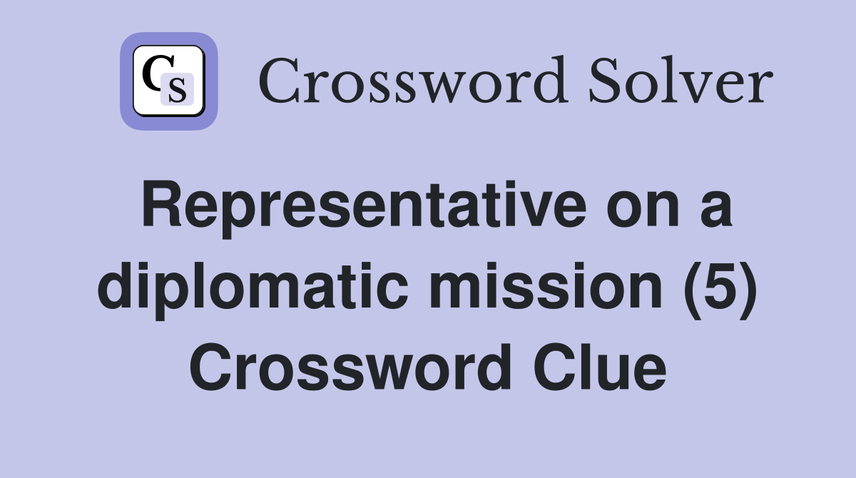 Representative on a diplomatic mission (5) Crossword Clue