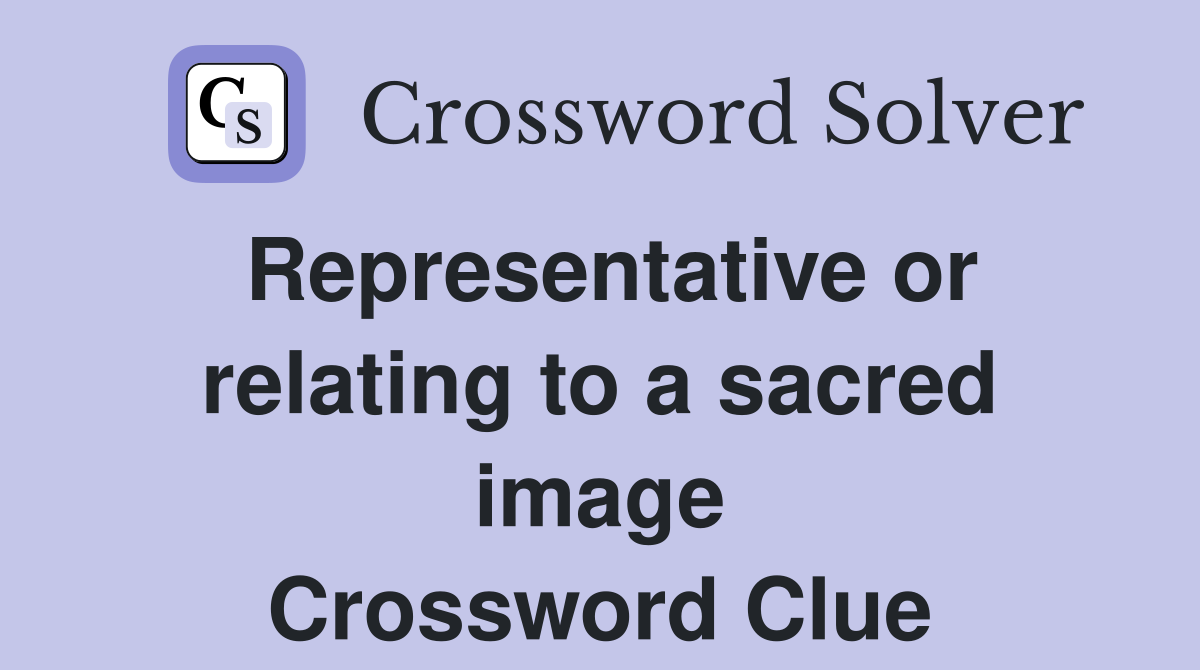 Representative or relating to a sacred image Crossword Clue
