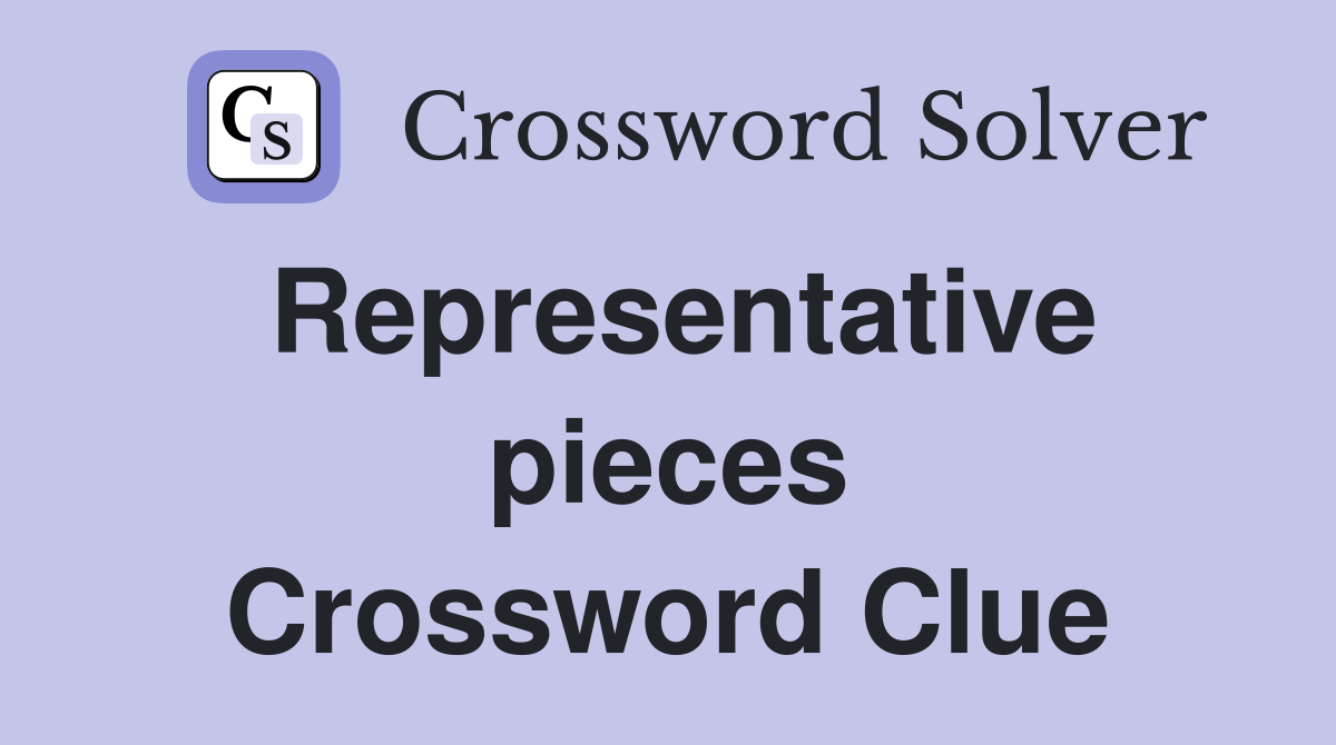 Representative pieces Crossword Clue