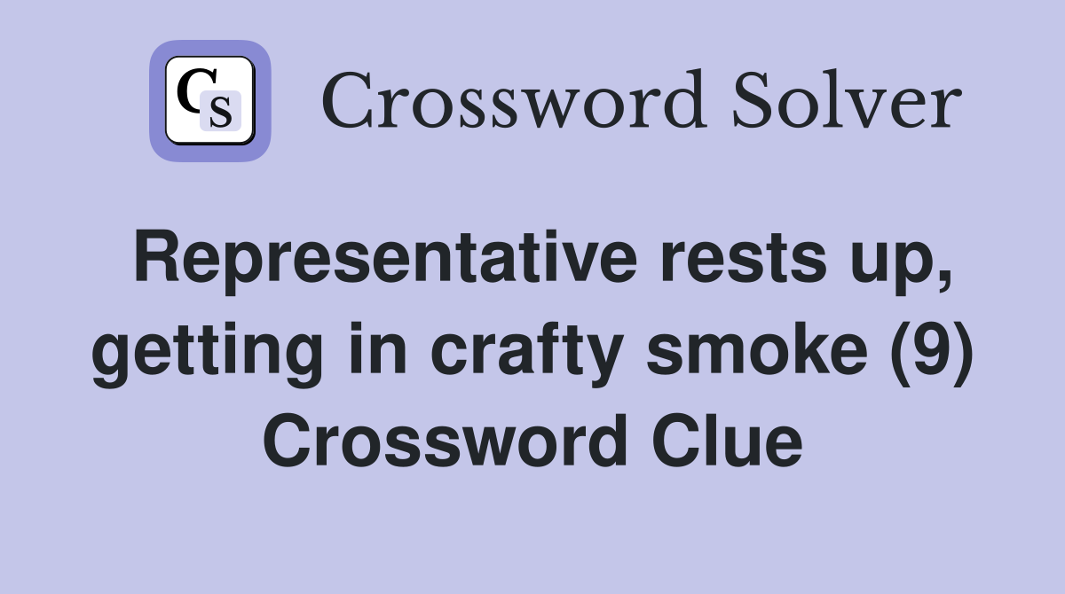 Representative rests up, getting in crafty smoke (9) Crossword Clue