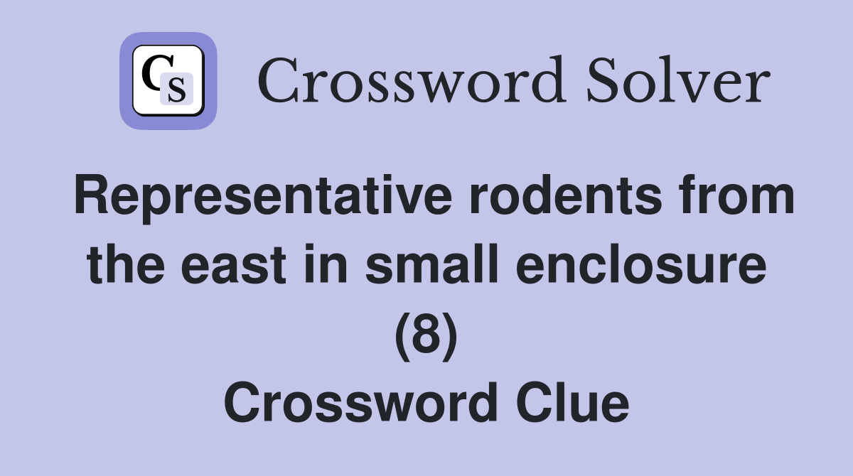 Representative rodents from the east in small enclosure (8) Crossword Clue