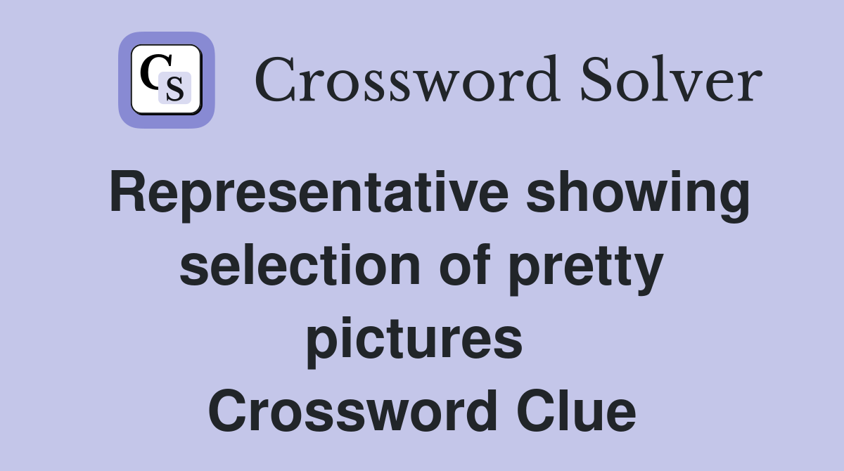 Representative showing selection of pretty pictures  Crossword Clue
