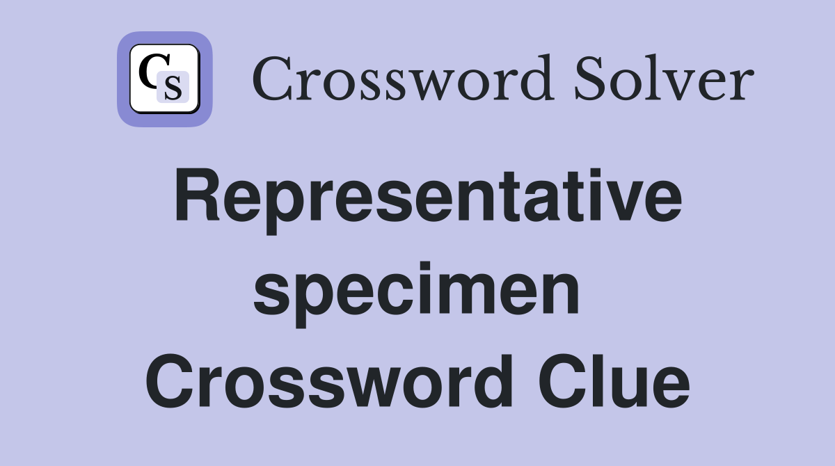 Representative specimen Crossword Clue
