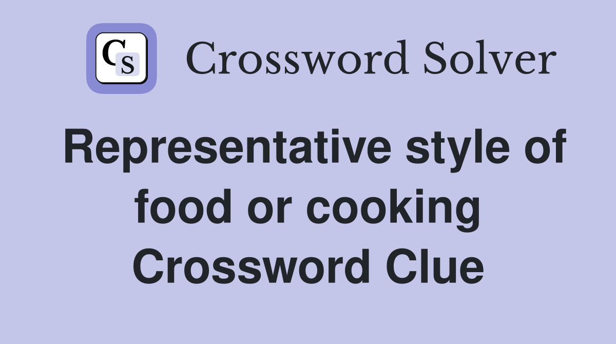 Representative style of food or cooking Crossword Clue