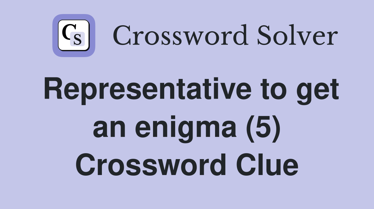 Representative to get an enigma (5) Crossword Clue