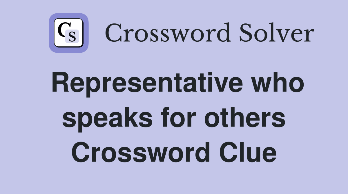 Representative who speaks for others Crossword Clue